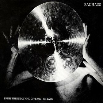 BAUHAUS - PRESS THE EJECT AND GIVE ME THE TAPE (LP)