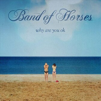 BAND OF HORSES - WHY ARE YOU OK (LP)