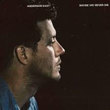 ANDERSON EAST - MAYBE WE NEVER DIE (LP)