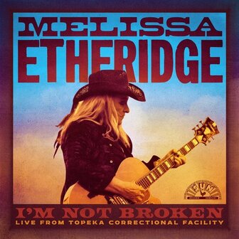 MELISSA ETHERIDGE - I&#039;M NOT BROKE, LIVE FROM TOPEKA CORRECTIONAL FACILITY (2LP)